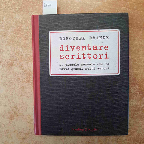 DOROTHEA BRANDE - DIVENTARE SCRITTORI MANUALE DI SCRITTURA 2008 SPERLING KUPFER