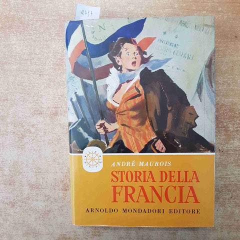 ANDRE' MAUROIS - STORIA DELLA FRANCIA MONDADORI 1°ED. LE SCIE 1957 32 ILLUSTR.
