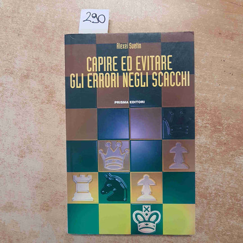 ALEXEI SUETIN - CAPIRE ED EVITARE GLI ERRORI NEGLI SCACCHI - PRISMA 1998