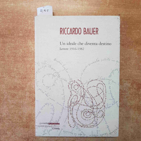 RICCARDO BAUER UN IDEALE CHE DIVENTA DESTINO LETTERE 1916-1982 GUADO 2022