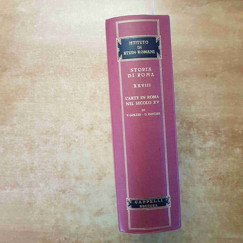 GOLZIO, ZANDER - L'ARTE IN ROMA NEL SECOLO XV - CAPPELLI 1968 STORIA DI ROMA
