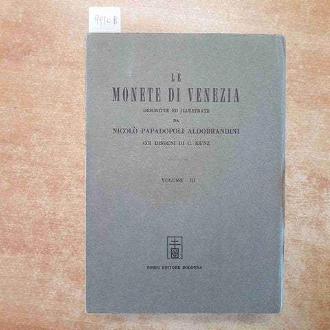 NICOLO' PAPADOPOLI - LE MONETE DI VENEZIA - VOLUME III - FORNI 1967 NUMISMATICA
