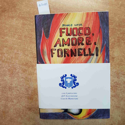 FRANCO LUISE - FUOCO, AMORE, FORNELLI 1995 RICETTE CUCINA CHEF MANTOVA