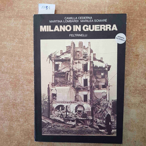 CAMILLA CEDERNA - MILANO IN GUERRA - FELTRINELLI 1943-1945 OLTRE 700 FOTOGRAFIE