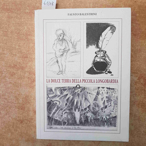 FAUSTO BALESTRINI - LA DOLCE TERRA DELLA PICCOLA LONGOBARDIA 2010 STORIA BRESCIA