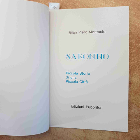 GIAN PIERO MOLTRASIO - SARONNO PICCOLA STORIA DI UNA PICCOLA CITTA' - PUBLIFER