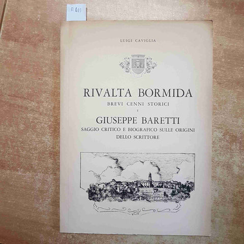 LUIGI CAVIGLIA - RIVALTA BORMIDA BREVI CENNI STORICI GIUSEPPE BARETTI - PIEMONTE