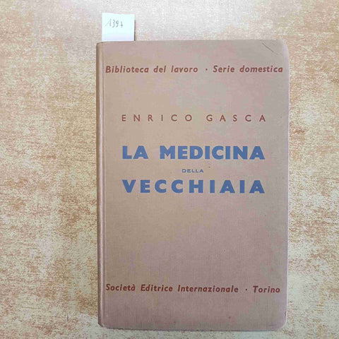ENRICO GASCA - LA MEDICINA DELLA VECCHIAIA 1941 GERIATRIA IGIENE LONGEVITA' SEI