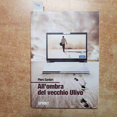 PIERO SANTERI - ALL'OMBRA DEL VECCHIO ULIVO - BOOK SPRINT 2010 ROMANZO 1°EDIZ.