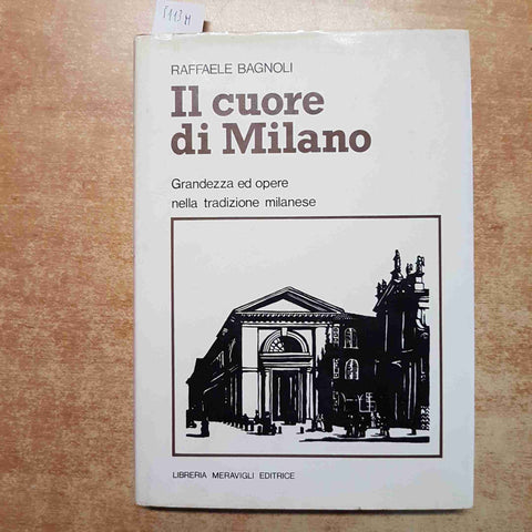 RAFFAELE BAGNOLI - IL CUORE DI MILANO MERAVIGLI 1980 STORIA BENEFICENZA MILANESE