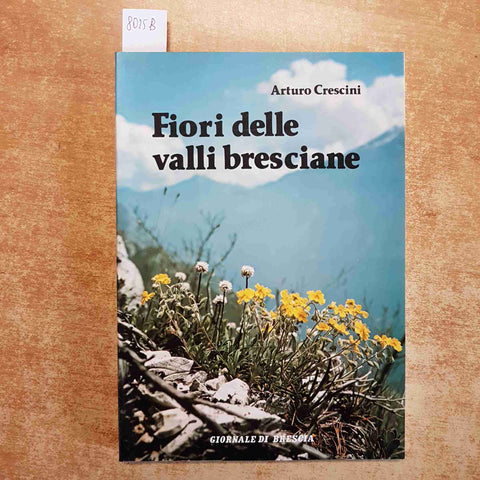 ARTURO CRESCINI - FIORI DELLE VALLI BRESCIANE 1982 BOTANICA FLORA ALPINA BRESCIA