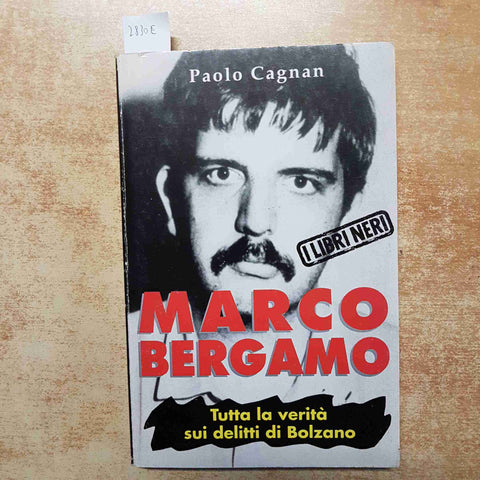 PAOLO CAGNAN - MARCO BERGAMO TUTTA LA VERITA' SUI DELITTI DI BOLZANO 1994 NERI