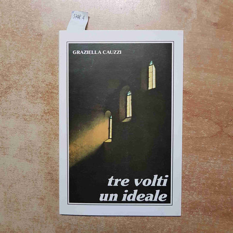 GRAZIELLA CAUZZI - TRE VOLTI UN IDEALE - CAROLINA ORSENIGO SUORE RIPARAZIONE
