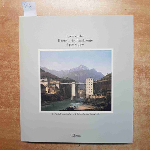 LOMBARDIA L'ETA' DELLE MANIFATTURE E RIVOLUZIONE INDUSTRIALE - PIROVANO ELECTA