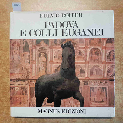 FULVIO ROITER - PADOVA E COLLI EUGANEI 1981 MAGNUS EDIZIONI - FOTOGRAFIA VENETO