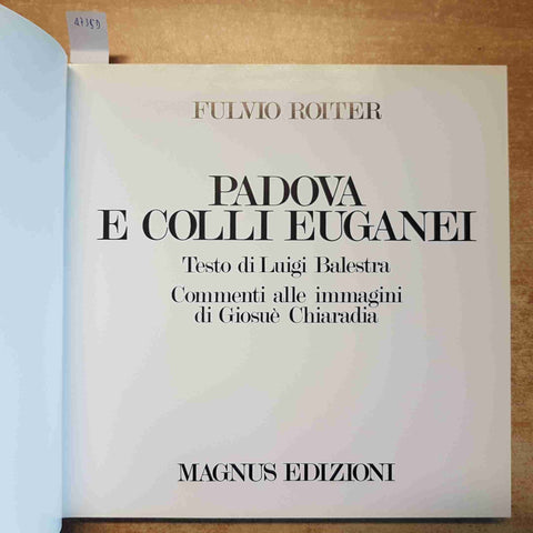 FULVIO ROITER - PADOVA E COLLI EUGANEI 1981 MAGNUS EDIZIONI - FOTOGRAFIA VENETO