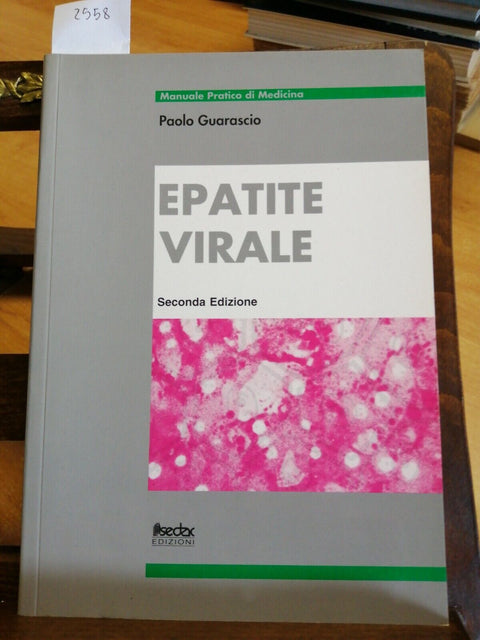 EPATITE VIRALE MANUALE PRATICO DI MEDICINA - PAOLO GUARASCIO - SEDAC (2558