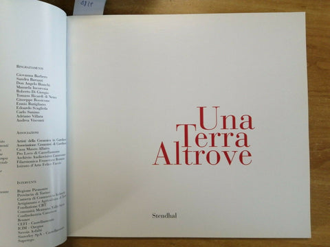 UNA TERRA ALTROVE - MOSTRA CERAMICA - 2008 - VITTORIO A. SACCO - STENDHAL (