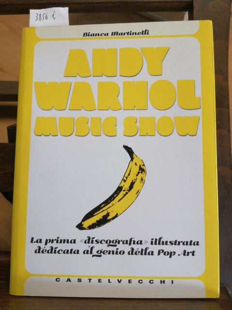 ANDY WARHOL MUSIC SHOW - BIANCA MARTINELLI 1ED. 2011 CASTELVECCHI(3856i