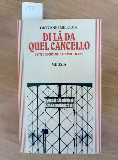 DI LA DA QUEL CANCELLO - I VIVI E I MORTI NEL LAGER DI DACHAU 1995 MURSIA (