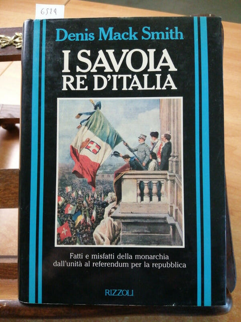 I SAVOIA RE D'ITALIA - DENIS MACK SMITH - 1990 - RIZZOLI 1ED. ILLUSTRATA