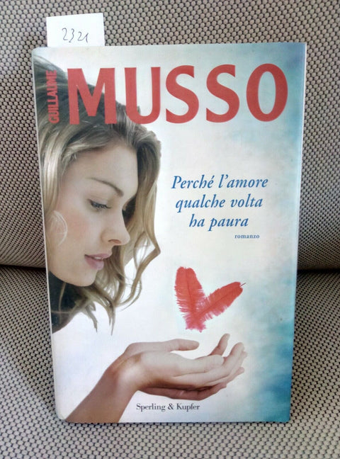 GUILLAUME MUSSO PERCHE' L'AMORE QUALCHE VOLTA HA PAURA 2010 SPERLING 1ED.