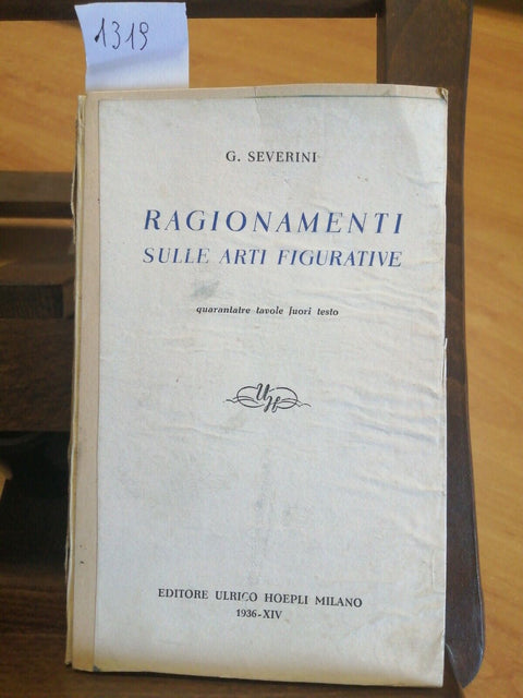 GINO SEVERINI - RAGIONAMENTI SULLE ARTI FIGURATIVE 1936 HOEPLI FUTURISMO (1