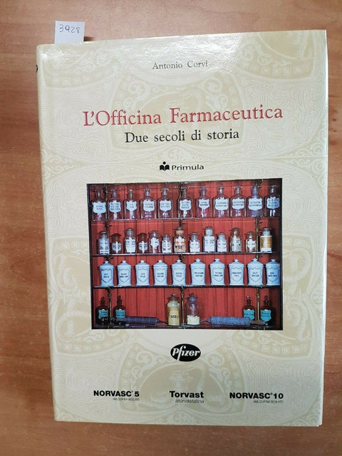 ANTONIO CORVI - L'OFFICINA FARMACEUTICA DUE SECOLI DI STORIA 1999 PRIMULA