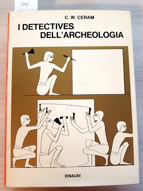 I DETECTIVES DELL'ARCHEOLOGIA - C.W. CERAM - EINAUDI - 1968 - ILLUSTRATO (