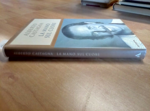ALBERTO CASTAGNA - LA MANO SUL CUORE 1999 MONDADORI 1 ED. (1671)