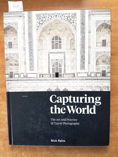 CAPTURING THE WORLD the art and practice of travel photography NICK RAINS (