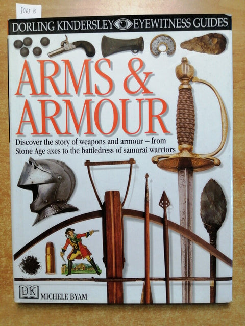 ARMS & AROMOUR discover the story of weapons and armour 1988 MICHELE BYAM