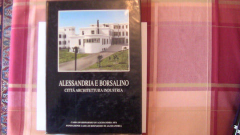 ALESSANDRIA E BORSALINO CITTA' ARCHITETTURA E INDUSTRIA 2000 COMOLI 005