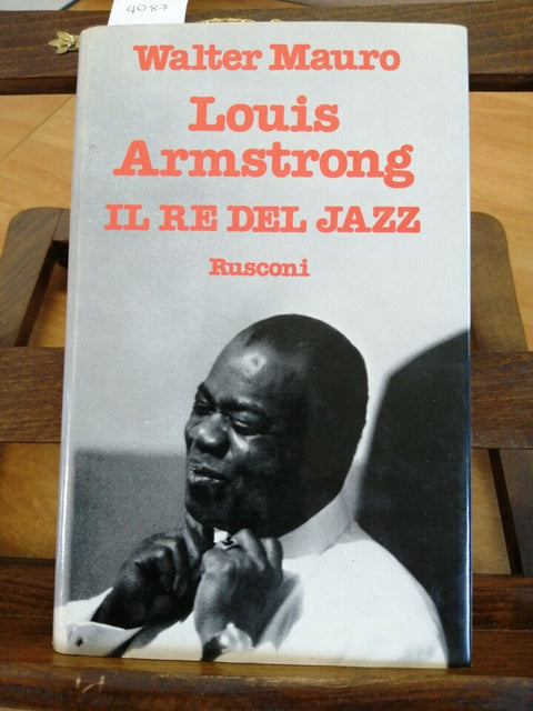 WALTER MAURO - LOUIS ARMSTRONG IL RE DEL JAZZ 1ED. RUSCONI 1979 ILLUSTRATO