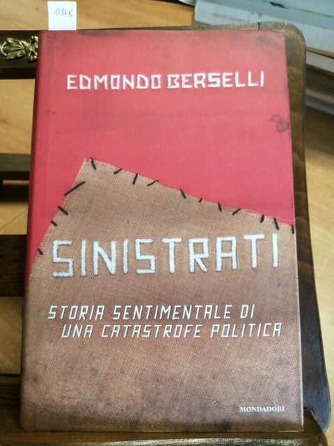 EDMONDO BERSELLI - SINISTRATI - MONDADORI 2008 POLITICA ITALIANA (1286K