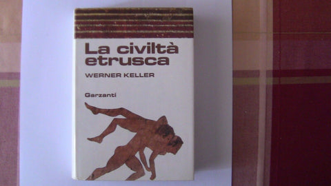 LA CIVILTA' ETRUSCA 1981 - KELLER - GARZANTI - Populonia, Etruria, Pirro, Silla