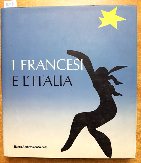 I FRANCESI E L'ITALIA - Carlo Bertelli - BANCO AMBROSIANO VENETO - 1994 (1