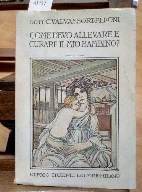 come devo allevare e curare il mio bambino? Valvassori Peroni 1926 Hoepli 1518C