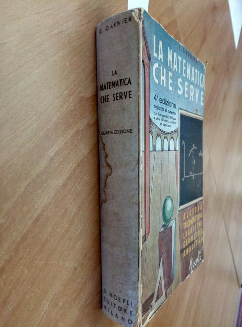 LA MATEMATICA CHE SERVE - MANUALE HOEPLI 4 EDIZIONE 1943 - E. GARNIER (161