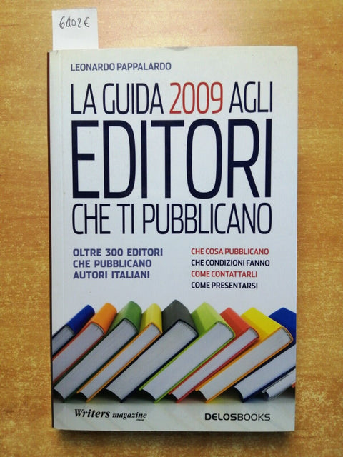 LA GUIDA 2009 AGLI EDITORI CHE TI PUBBLICANO - L. PAPPALARDO - DELOSBOOKS (