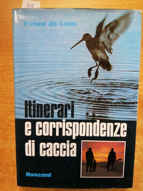 ITINERARI E CORRISPONDENZE DI CACCIA - Ponce de Leon 1976 RUSCONI venatoria