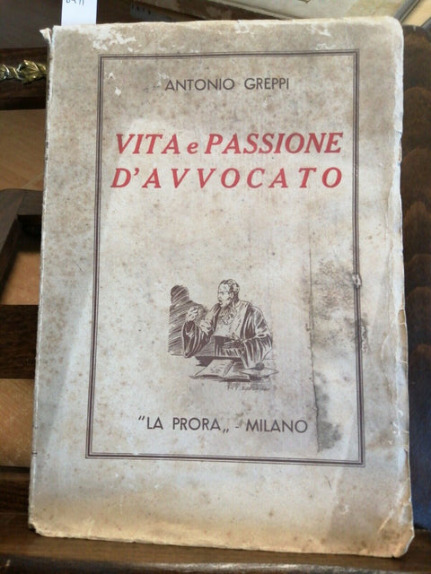 ANTONIO GREPPI - VITA E PASSIONE D'AVVOCATO 1945 LA PRORA MILANO (6479