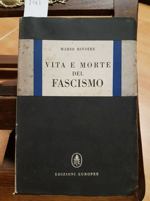 MARIO RIVOIRE - VITA E MORTE DEL FASCISMO 1947 EDIZIONI EUROPEE - MUSSOLINI