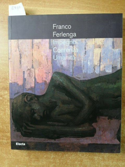 FRANCO FERLENGA - IMPEGNO COERENZA UMANITA' - ARTE PITTURA DIPINTI - ELECTA