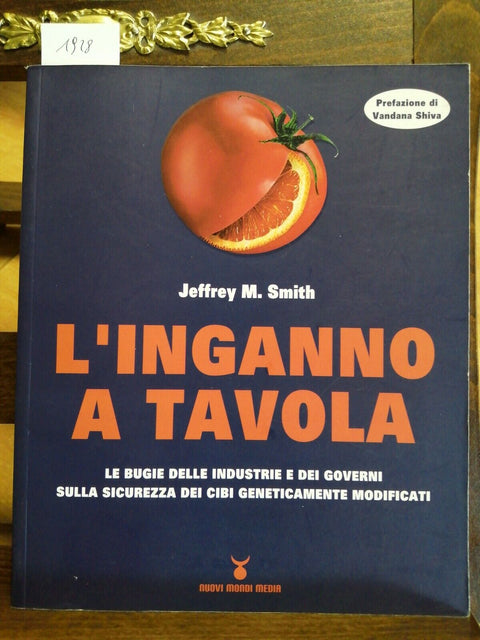JEFFREY M. SMITH - L'INGANNO A TAVOLA LE BUGIE DELLE INDUSTRIE - CIBI OGM