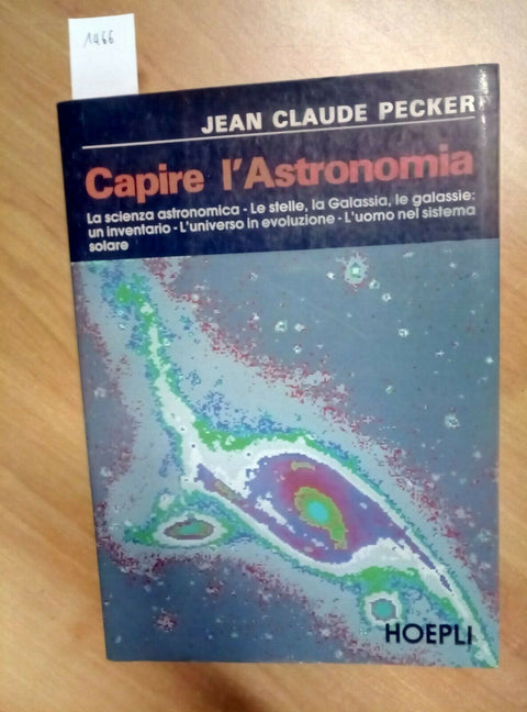 CAPIRE L'ASTRONOMIA - STELLE GALASSIA UNIVERSO - PECKER 1991 HOEPLI (1466