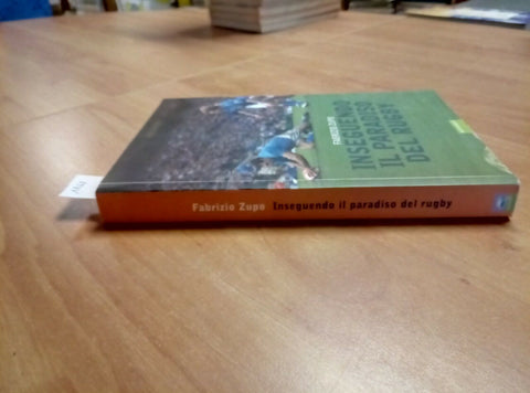 INSEGUENDO IL PARADISO DEL RUGBY - FABRIZIO ZUPO 2007 NUTRIMENTI (1468