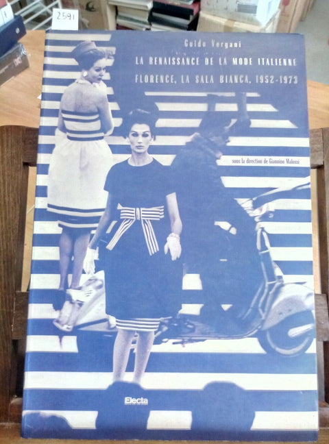 LA RENAISSANCE DE LA MODE ITALIENNE - FLORENCE 1952/1973 VERGANI - ELECTA (
