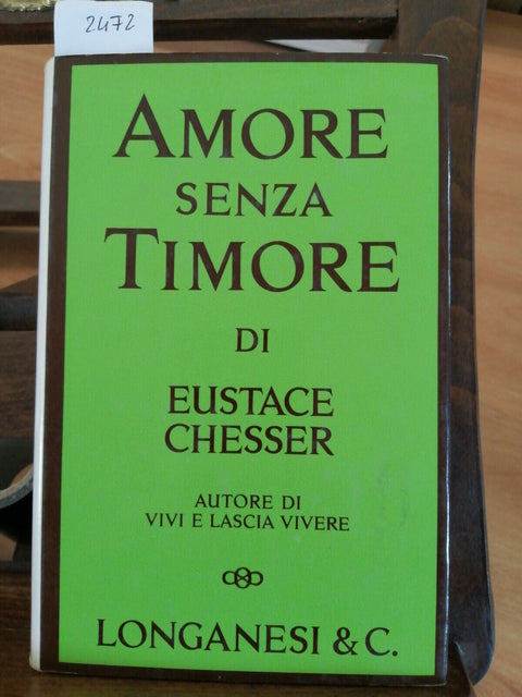 EUSTACE CHESSER - AMORE SENZA TIMORE - LONGANESI 1971 VIVI E LASCIA VIVERE(