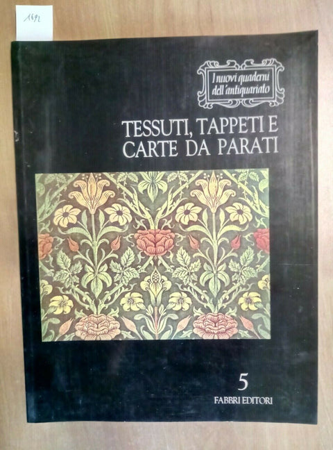 TESSUTI, TAPPETI E CARTE DA PARATI 1991 FABBRI - QUADERNI DELL'ANTIQUARIATO